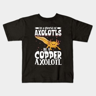 Be a Copper Axolotl Kids T-Shirt